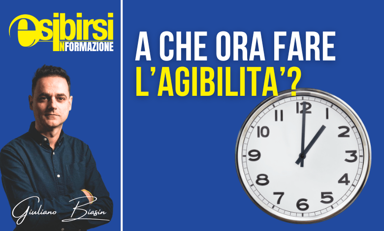 A che ora va fatta l'agibilità?